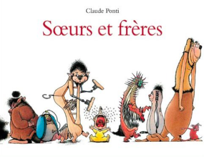 LITTÉRATURE JEUNESSE : Soeurs et frères - Claude Ponti