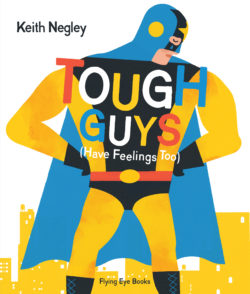 Tough guys have feelings too - Keith Negley