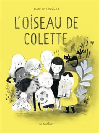 L'oiseau de Colette - Isabelle Arsenault (éditions La Pastèque)