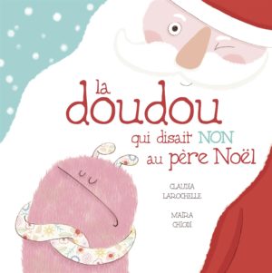 La doudou qui disait NON au père Noël - Claudia Larochelle (De la Bagnole)